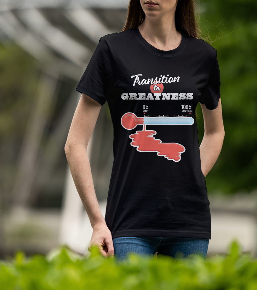 Transition To 0% Great 100% Greatness T-Shirt