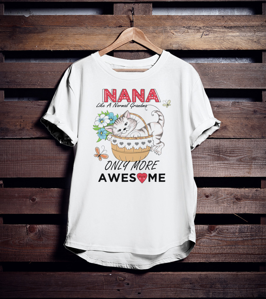 Nana Like A Normal Grandma Only More Awesome T-Shirt
