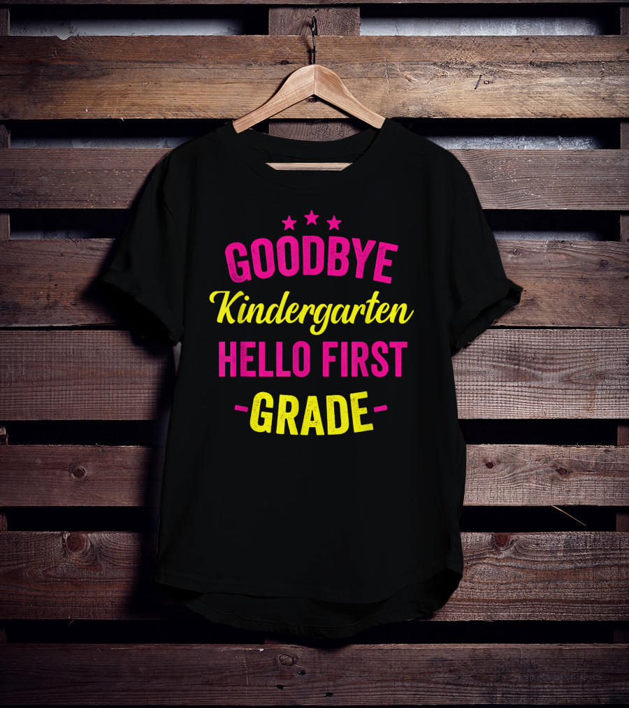 Goodbye Kindergarten Hello First Grade T-Shirt