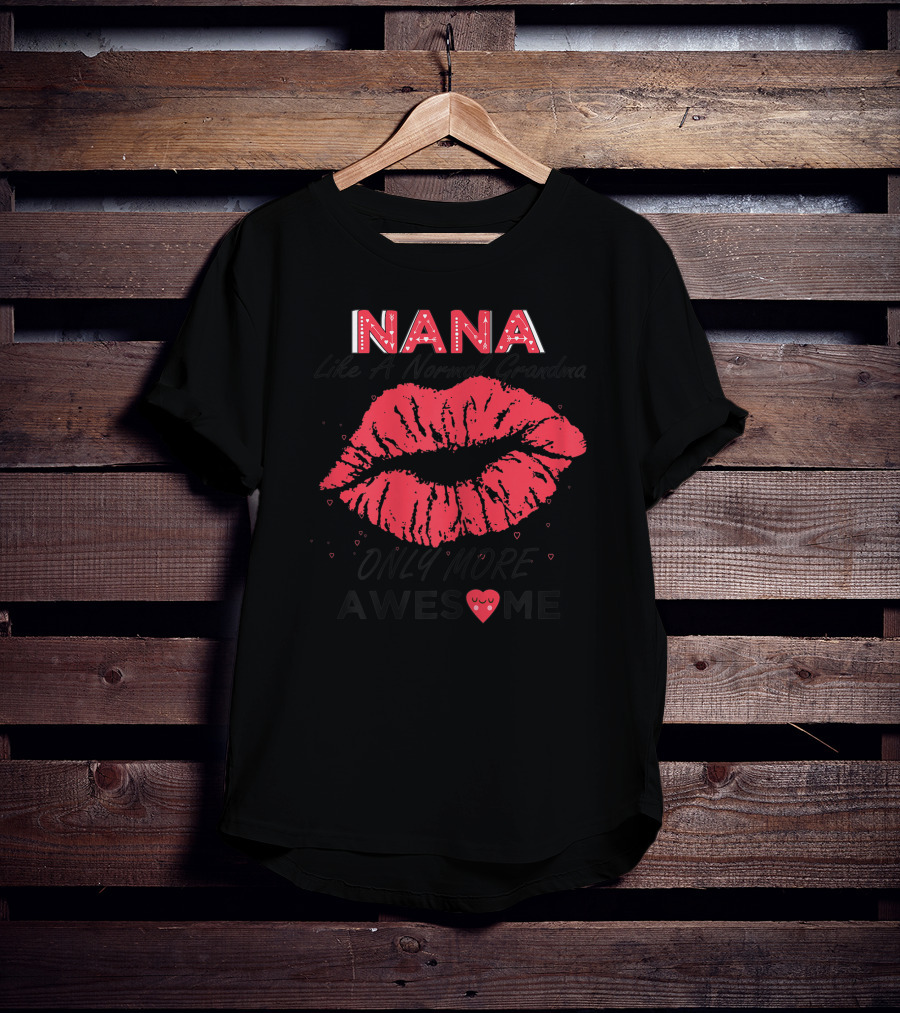 Nana Like A Normal Grandma Only More Awesome Red Lips T-Shirt