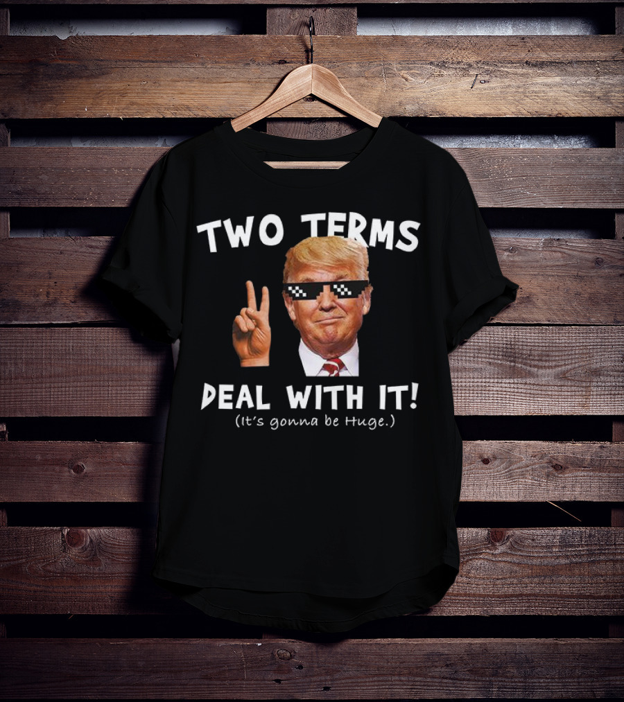 Two Terms Deal With It Huge Gonna Be T-Shirt