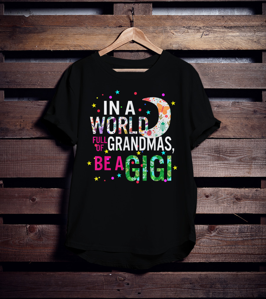 In A World Full Of Grandmas Be A Gigi Floral Moon Stars T-Shirt