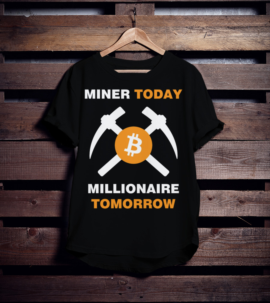 Miner Today Millionaire Tomorrow Bitcoin Symbol With Crossed Pickaxes T-Shirt