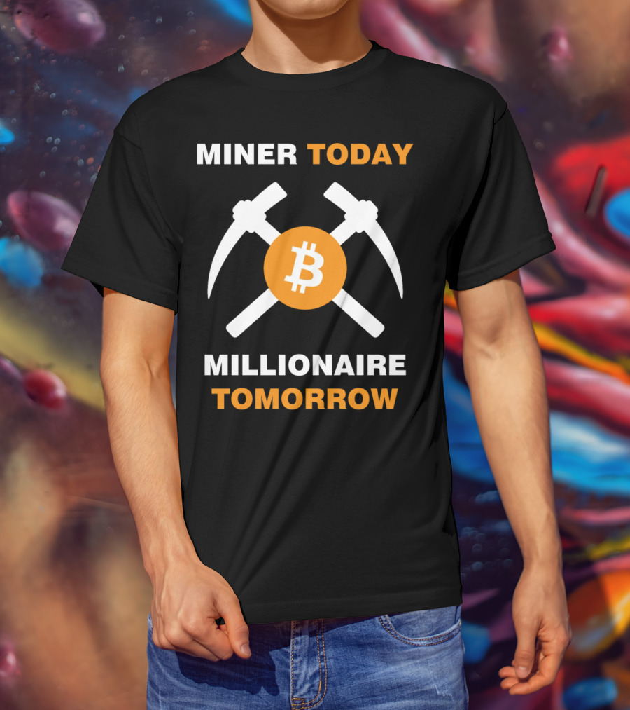 Miner Today Millionaire Tomorrow Bitcoin Symbol With Crossed Pickaxes T-Shirt