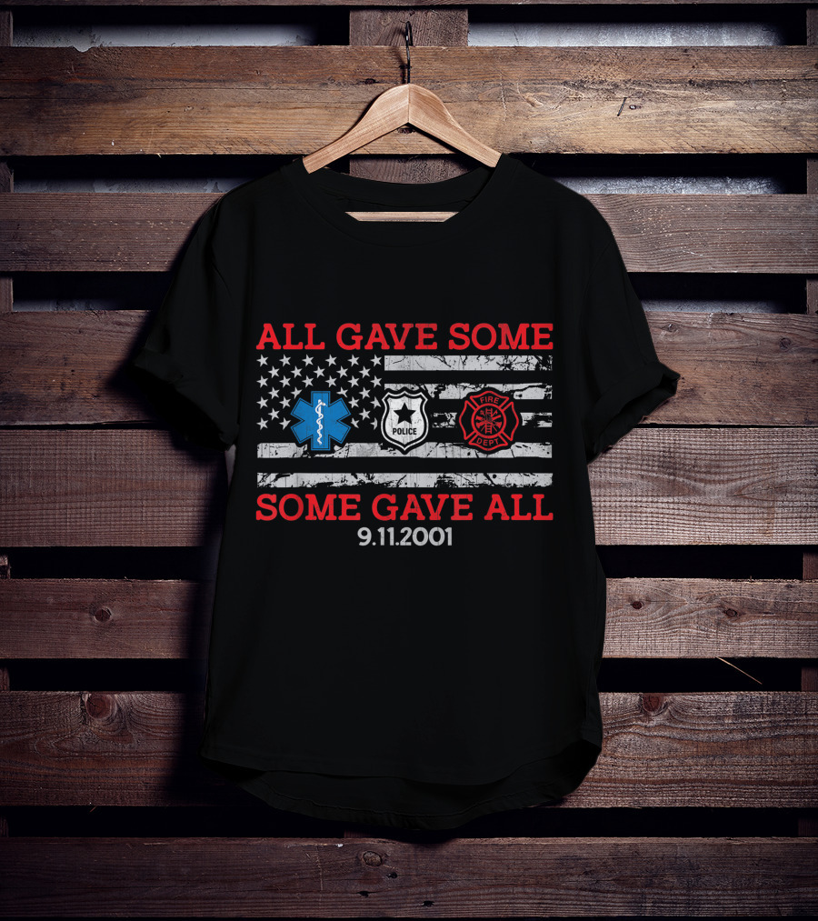 All Gave Some Some Gave All 9.11.2001 Police Fire Dept EMT American Flag T-Shirt