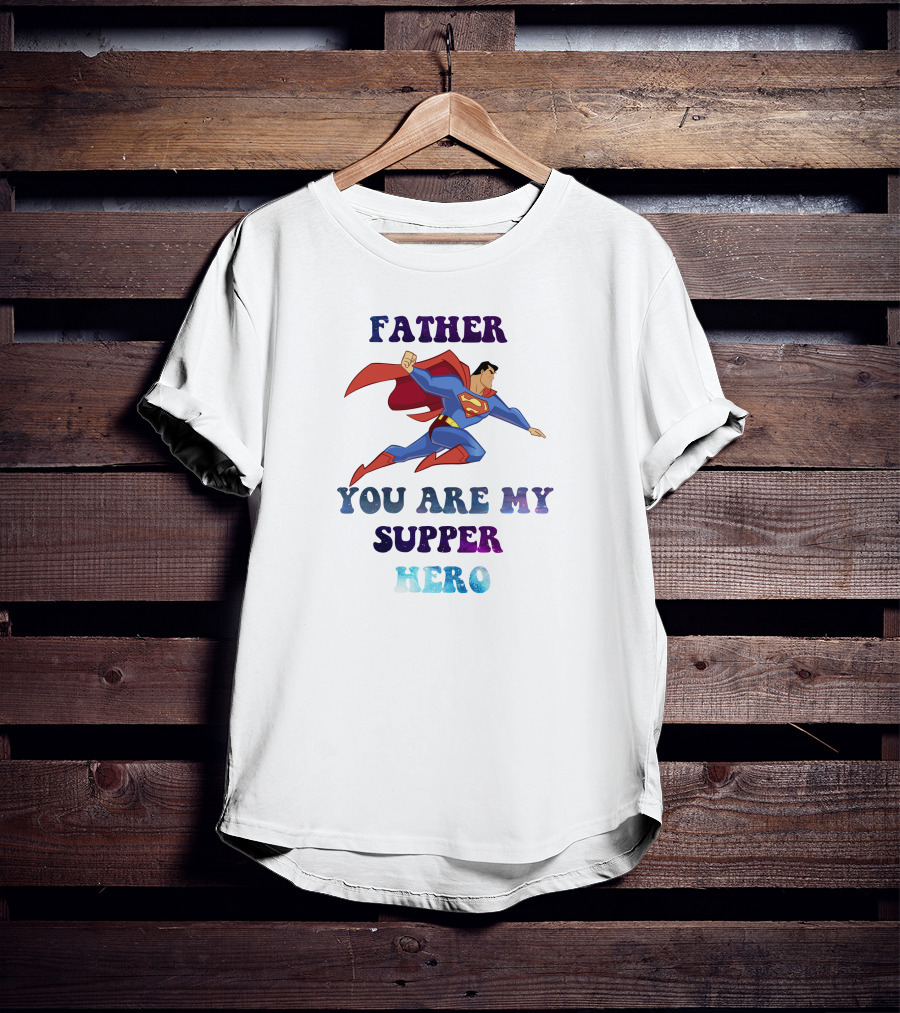 Father You Are My Super Hero Superman Cape Heroic Flight T-Shirt