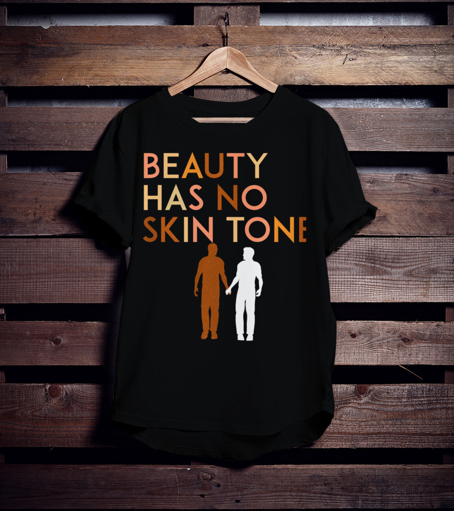 BEAUTY HAS NO SKIN TONE Unity And Equality Message T-Shirt