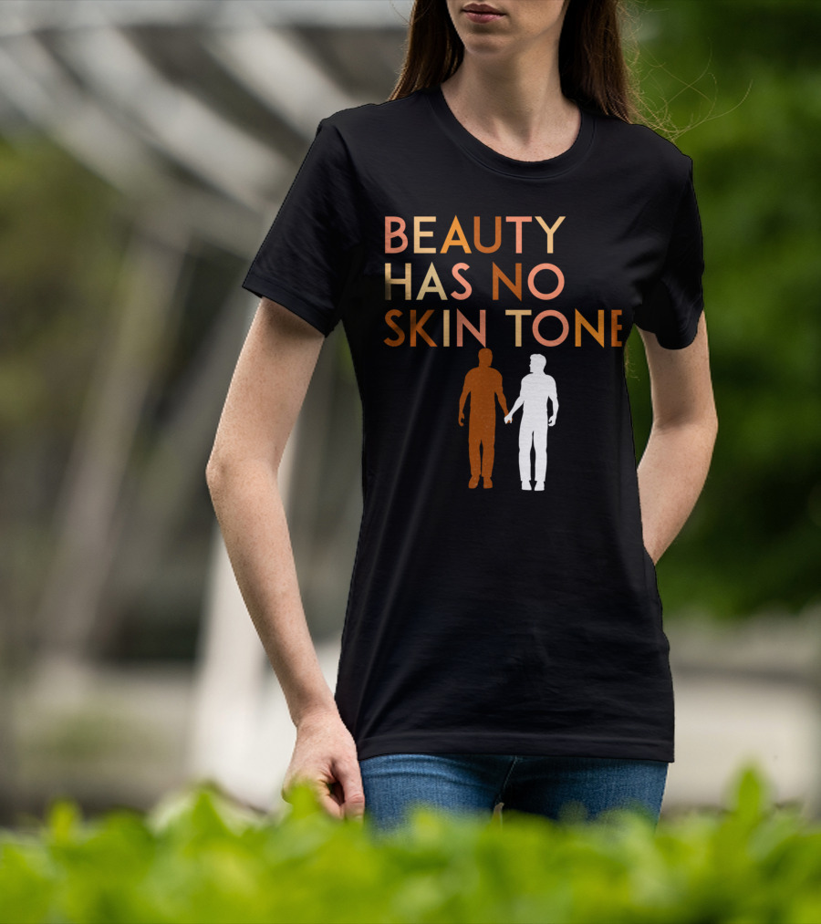 BEAUTY HAS NO SKIN TONE Unity And Equality Message T-Shirt