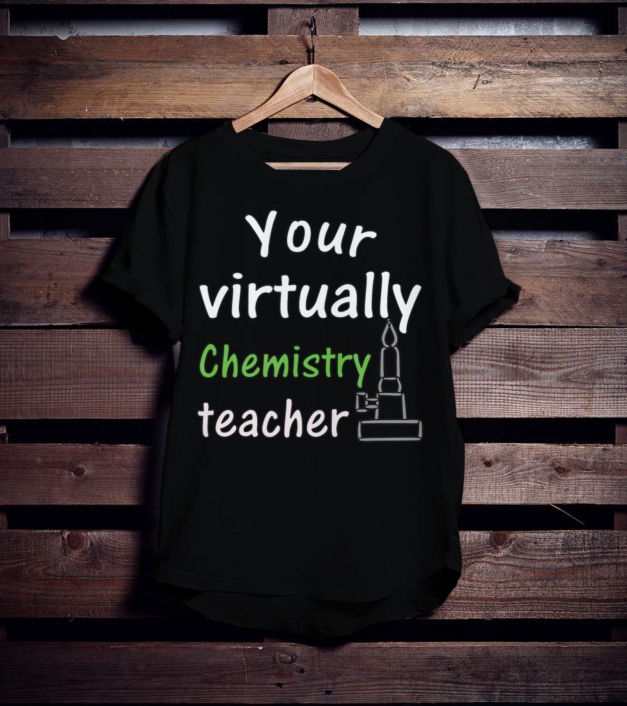 Your Virtually Chemistry Teacher Bunsen Burner Icon Classroom T-Shirt