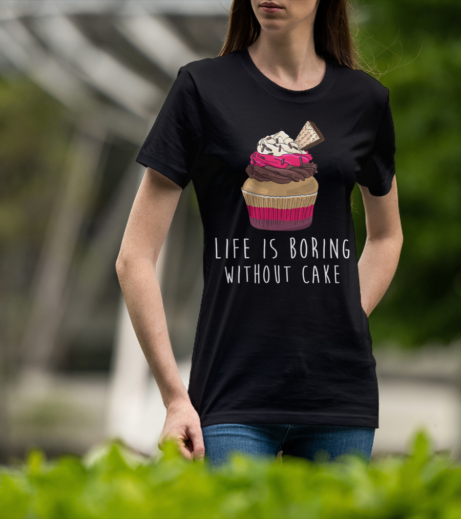 Life Is Boring Without Cake Cupcake Baking Love Cake Baker T-Shirt