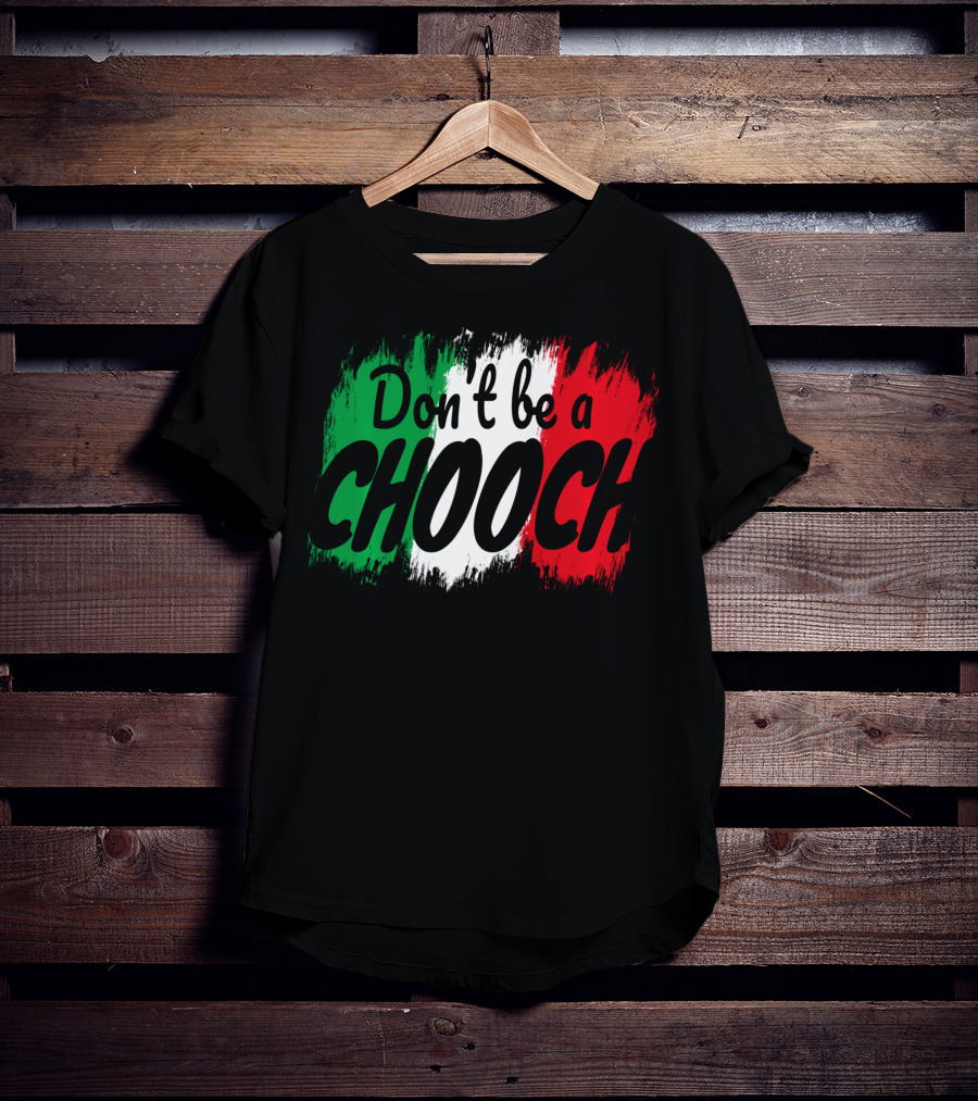 Don't Be A Chooch Italian Slang Italia Quote Italia T-Shirt