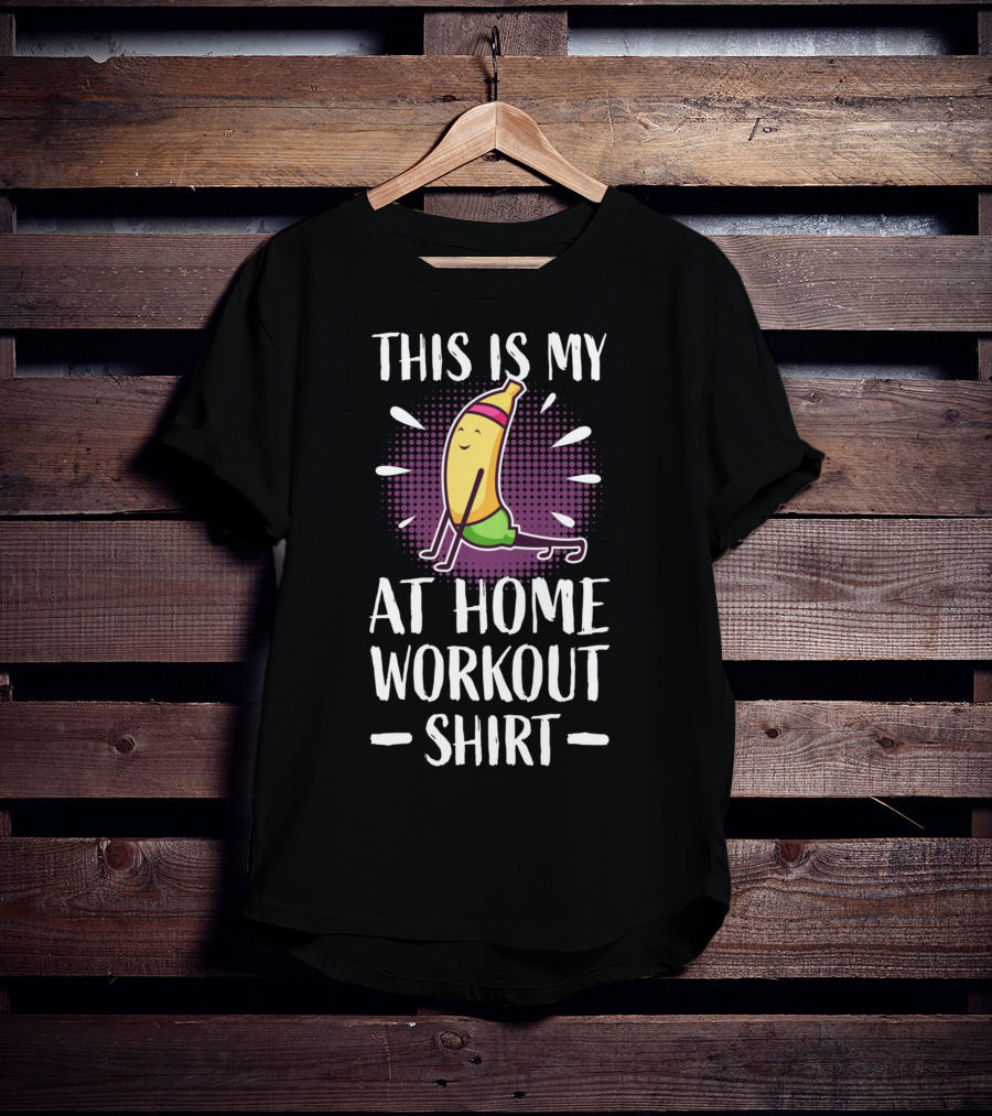 This Is My At Home Workout Shirt Cute Fitness Banana Strength Training T-Shirt