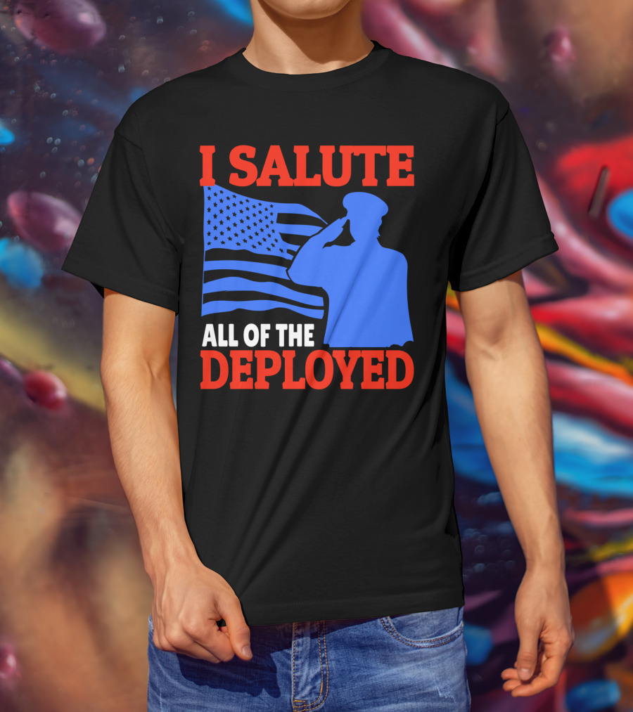 I Salute All Of The Deployed Military Support American Flag T-Shirt