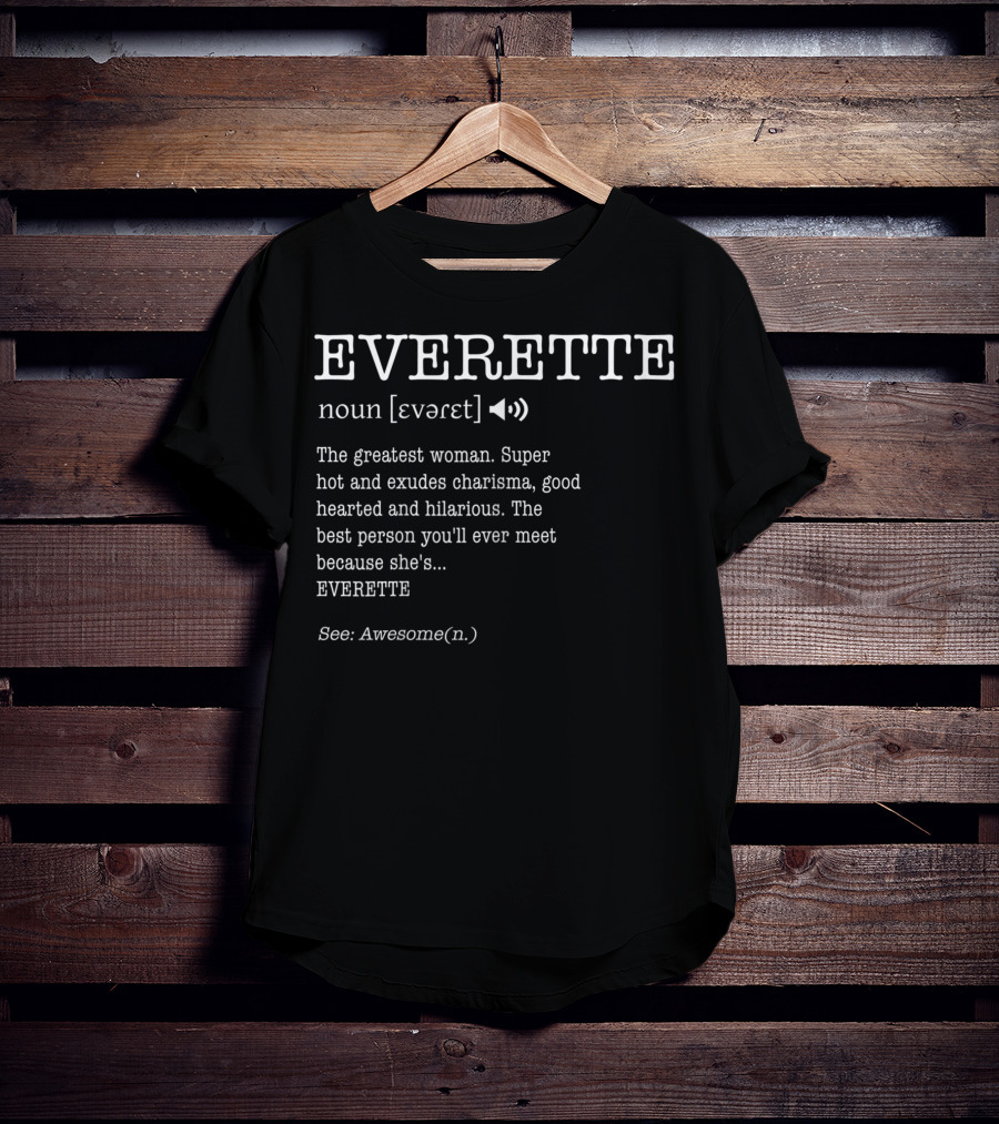 EVERETTE Definition Greatest Woman Super Hot Charisma Good Hearted Hilarious Awesome T-Shirt