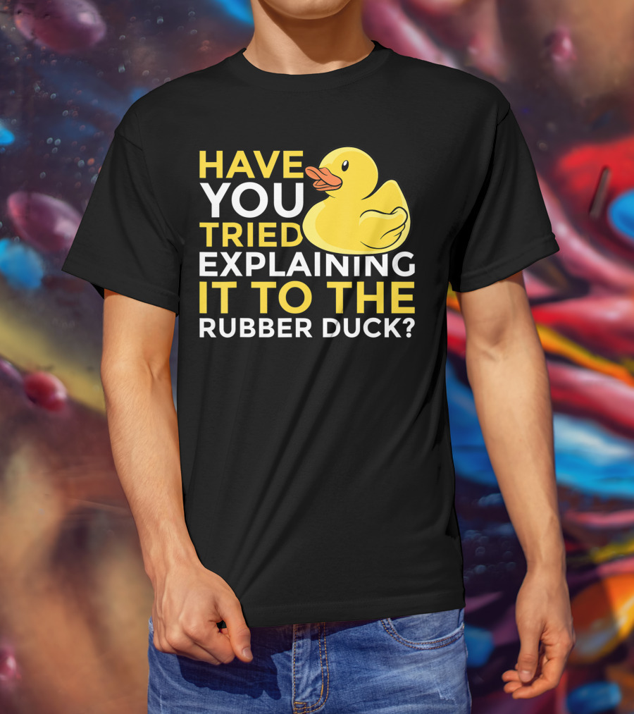 Have You Tried Explaining It To The Rubber Duck Official Programmer Problem Solving Humor T-Shirt