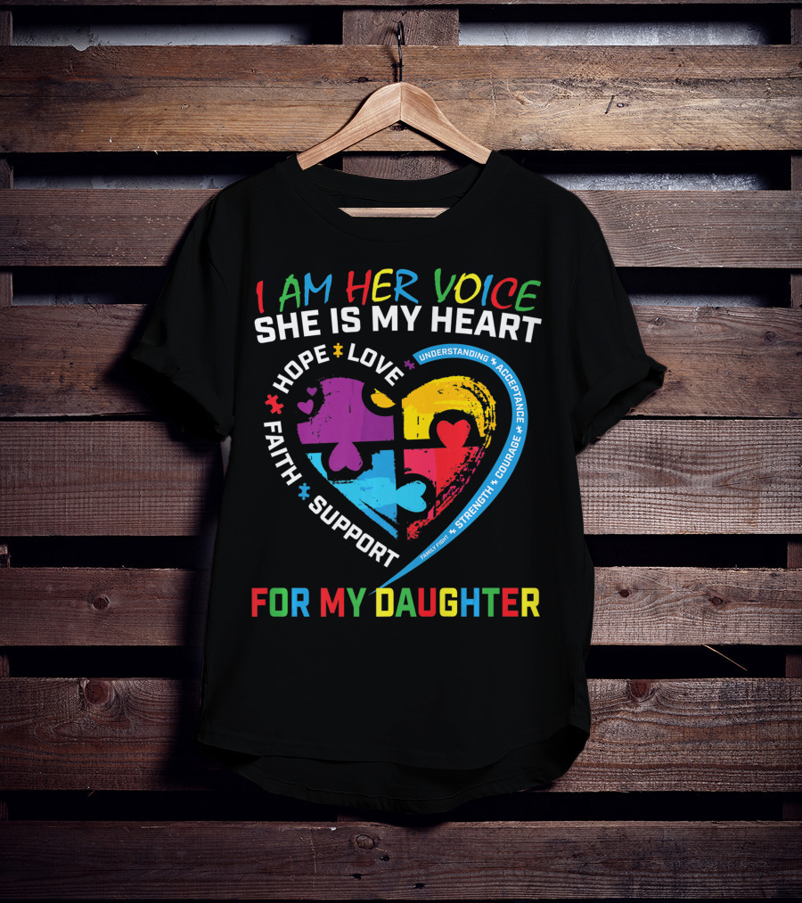 I Am Her Voice She Is My Heart Hope Love Faith Support Understanding Acceptance Courage For My Daughter T-Shirt