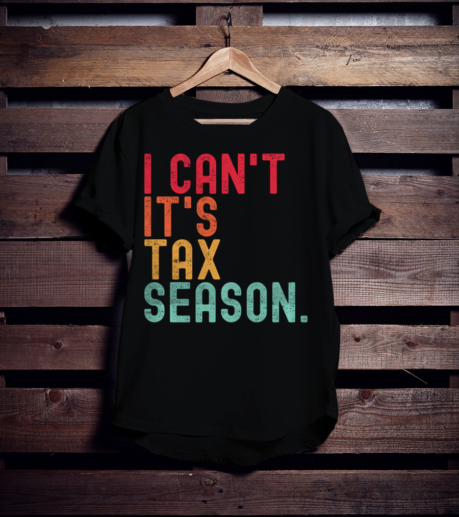 I Can't It's Tax Season Accountant Accounting T-Shirt