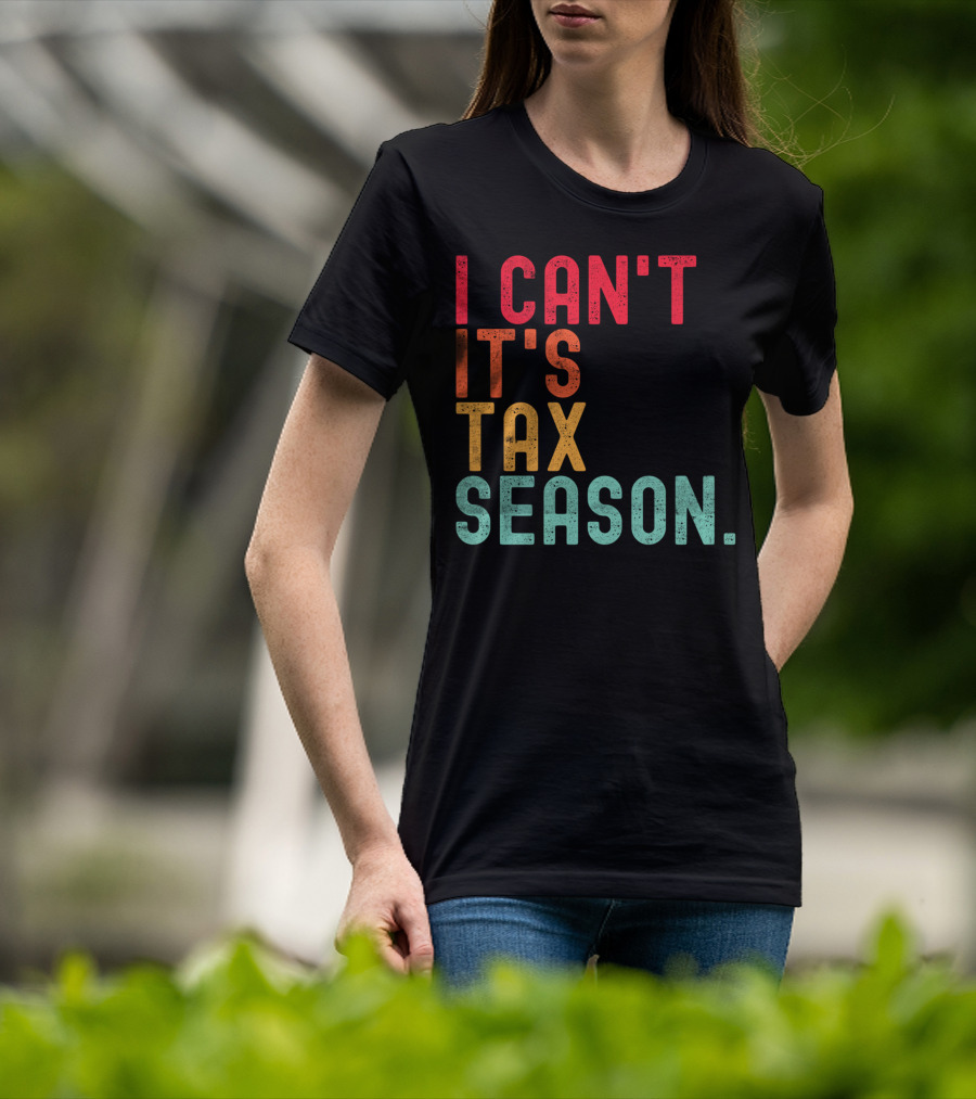 I Can't It's Tax Season Accountant Accounting T-Shirt