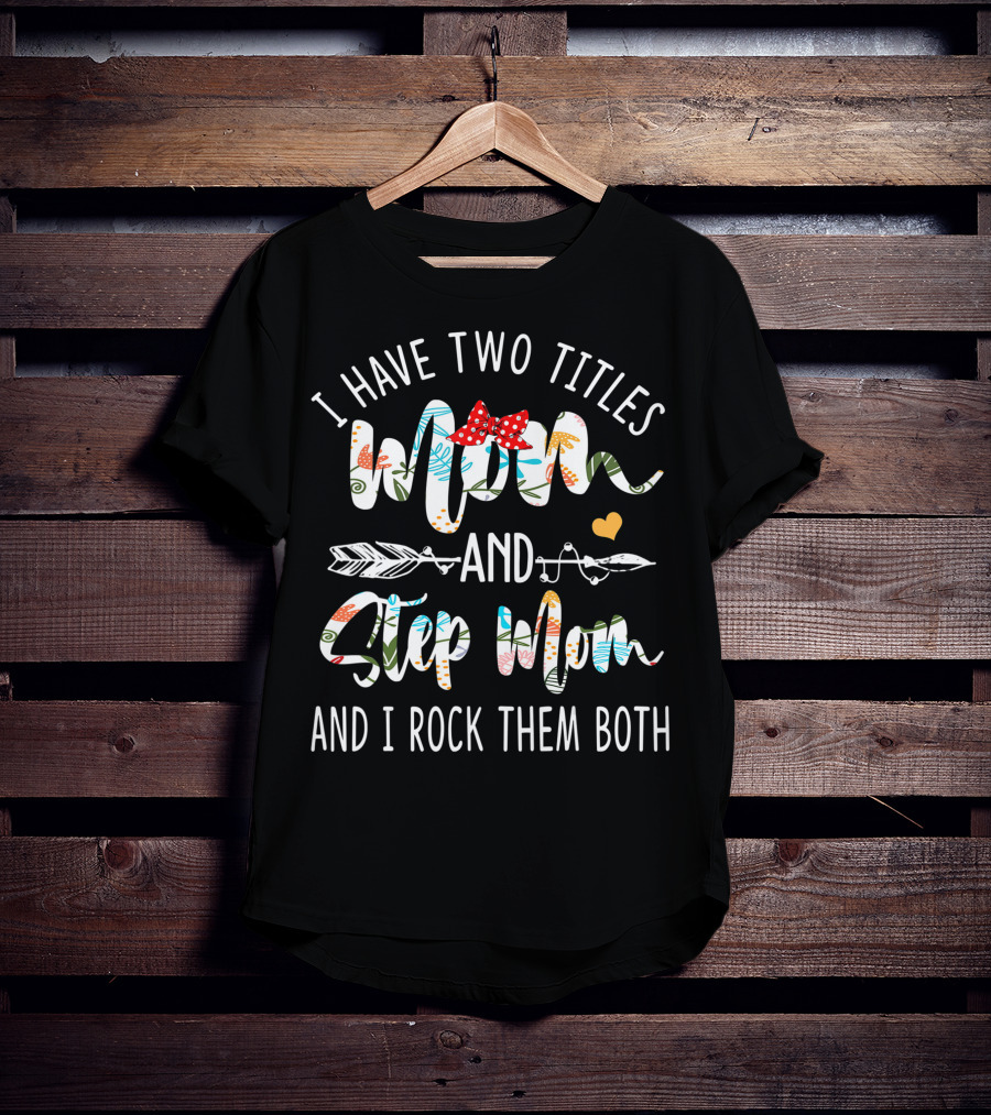 I Have Two Titles Mom And Step Mom And I Rock Them Both With Floral Patterns And Red Bow T-Shirt