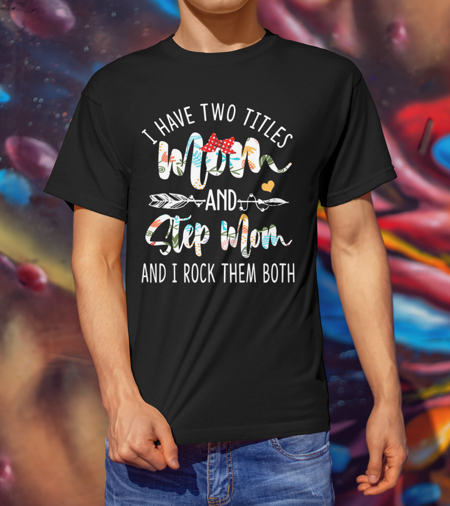 I Have Two Titles Mom And Step Mom And I Rock Them Both With Floral Patterns And Red Bow T-Shirt
