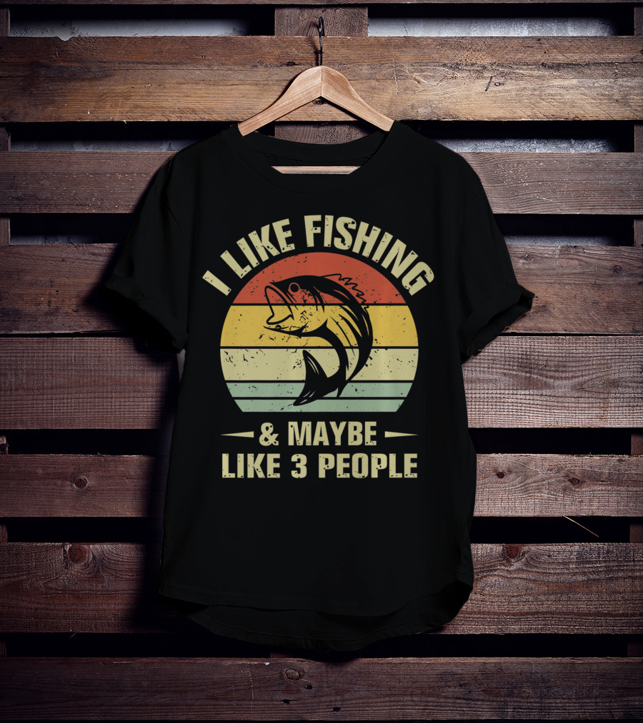 I Like Fishing And Maybe Like 3 People Fisherman T-Shirt