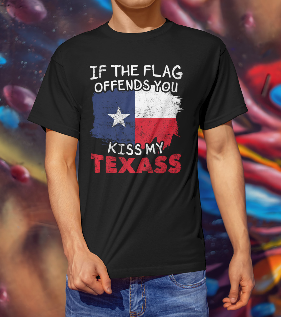 If The Flag Offends You Kiss My Texass Texas Flag Texan T-Shirt