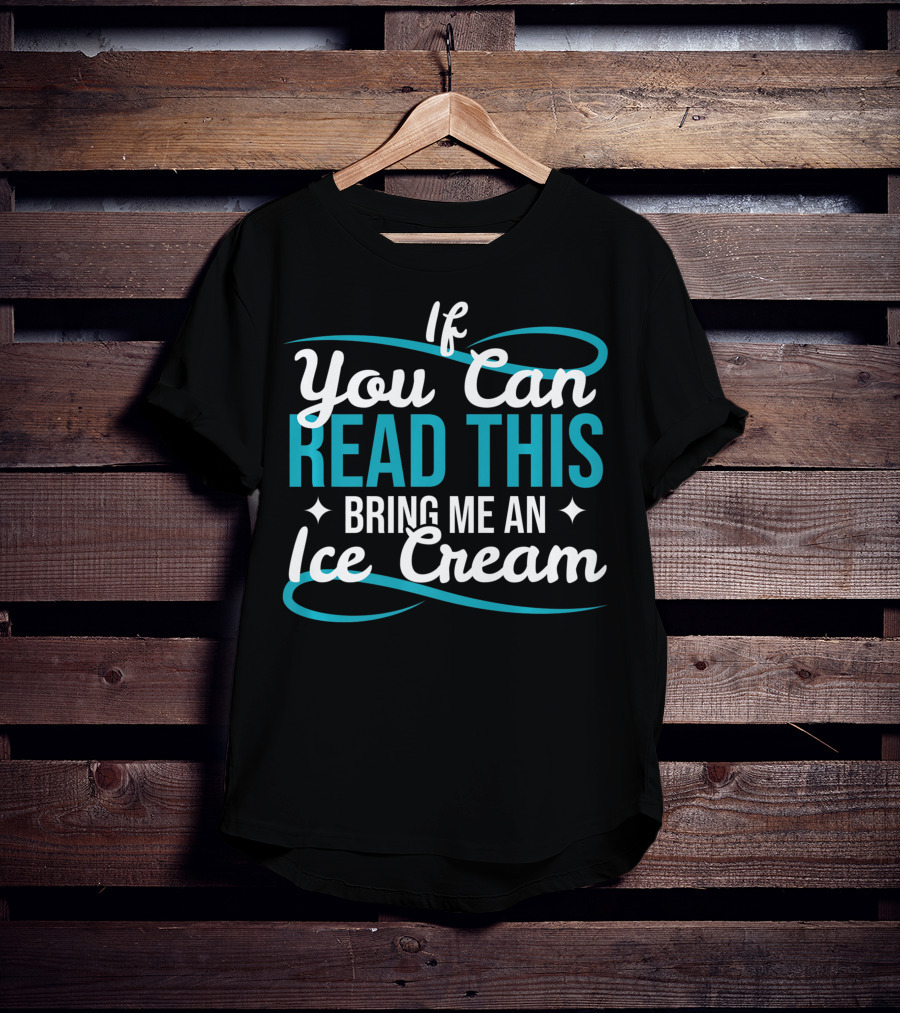 If You Can Read This Bring Me An Ice Cream T-Shirt