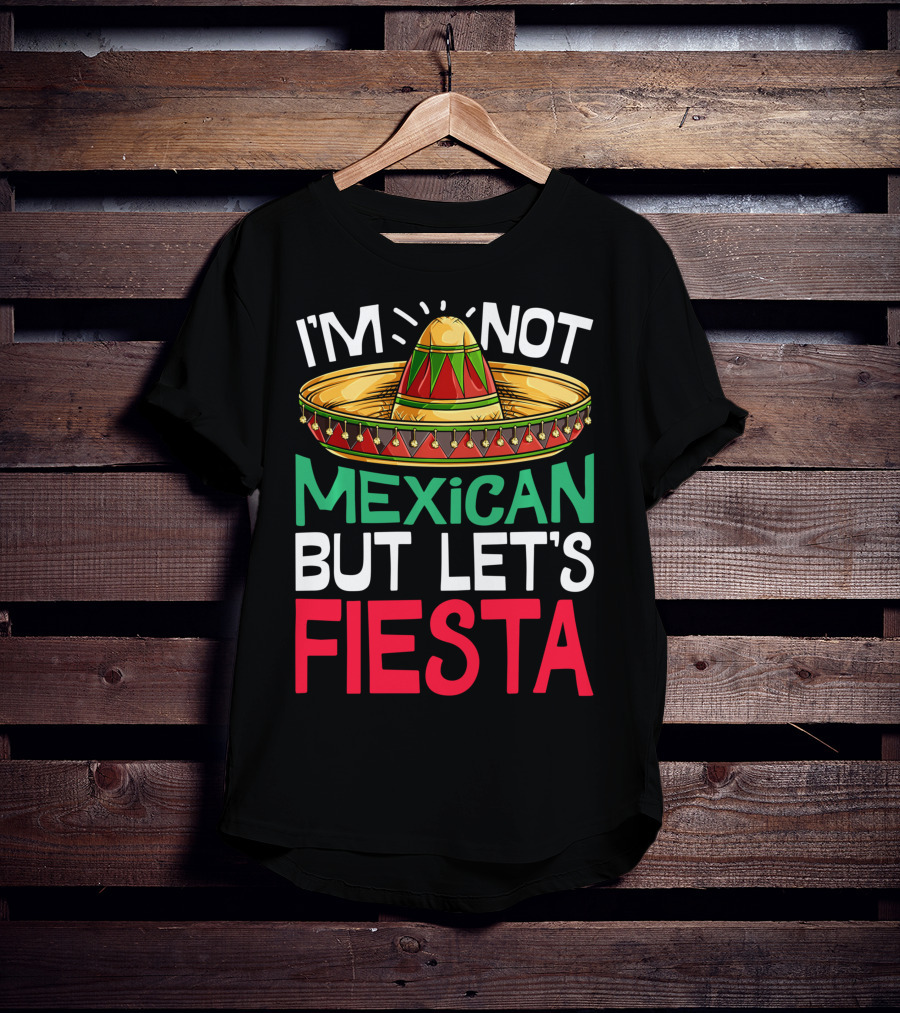 I'm Not Mexican But Let's Fiesta Sombrero T-Shirt