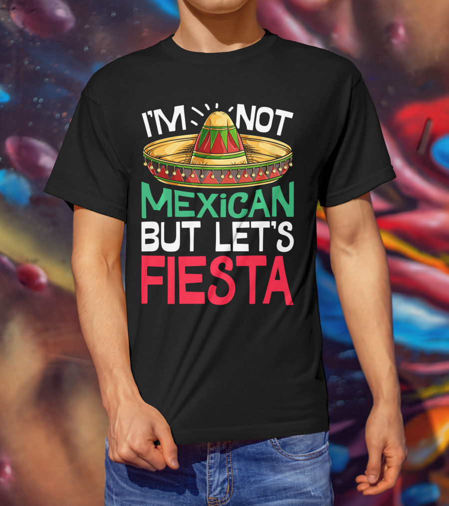 I'm Not Mexican But Let's Fiesta Sombrero T-Shirt