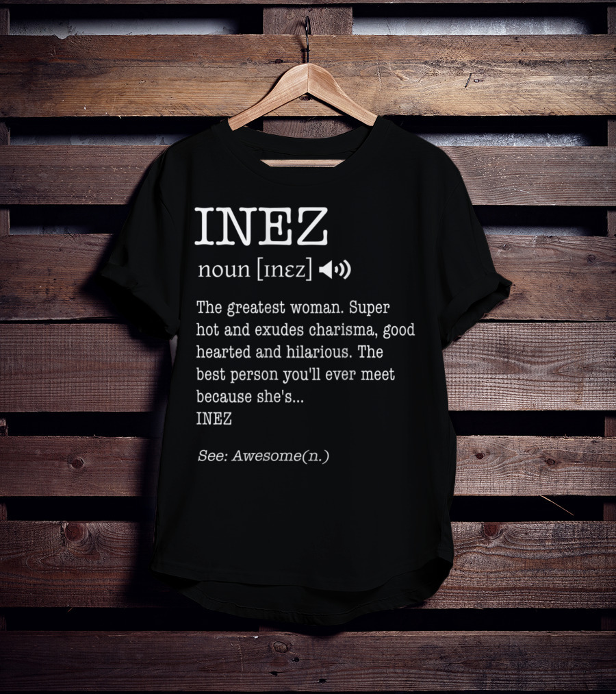 INEZ Noun Definition The Greatest Woman Charisma Good-Hearted Hilarious Awesome T-Shirt