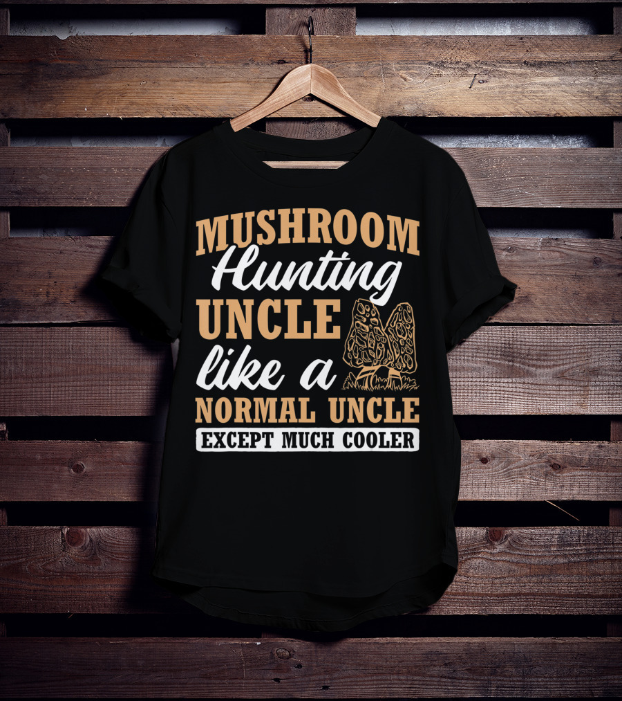 Mushroom Hunting Uncle Like A Normal Uncle Except Much Cooler Mycology Expert Fungi T-Shirt