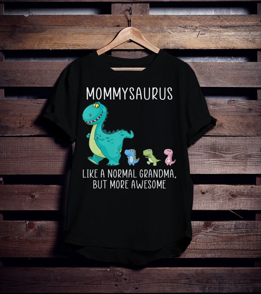 Mommysaurus Like A Normal Grandma But More Awesome Dinosaurs Fun Family T-Rex T-Shirt