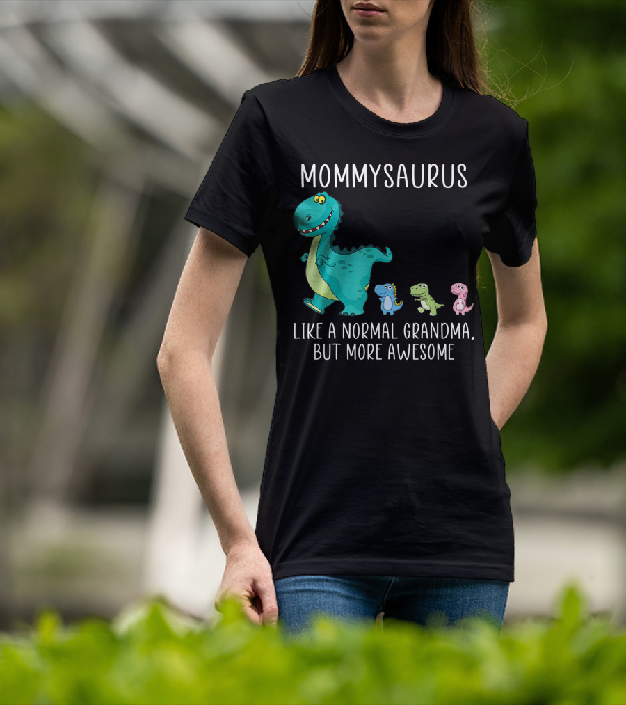 Mommysaurus Like A Normal Grandma But More Awesome Dinosaurs Fun Family T-Rex T-Shirt