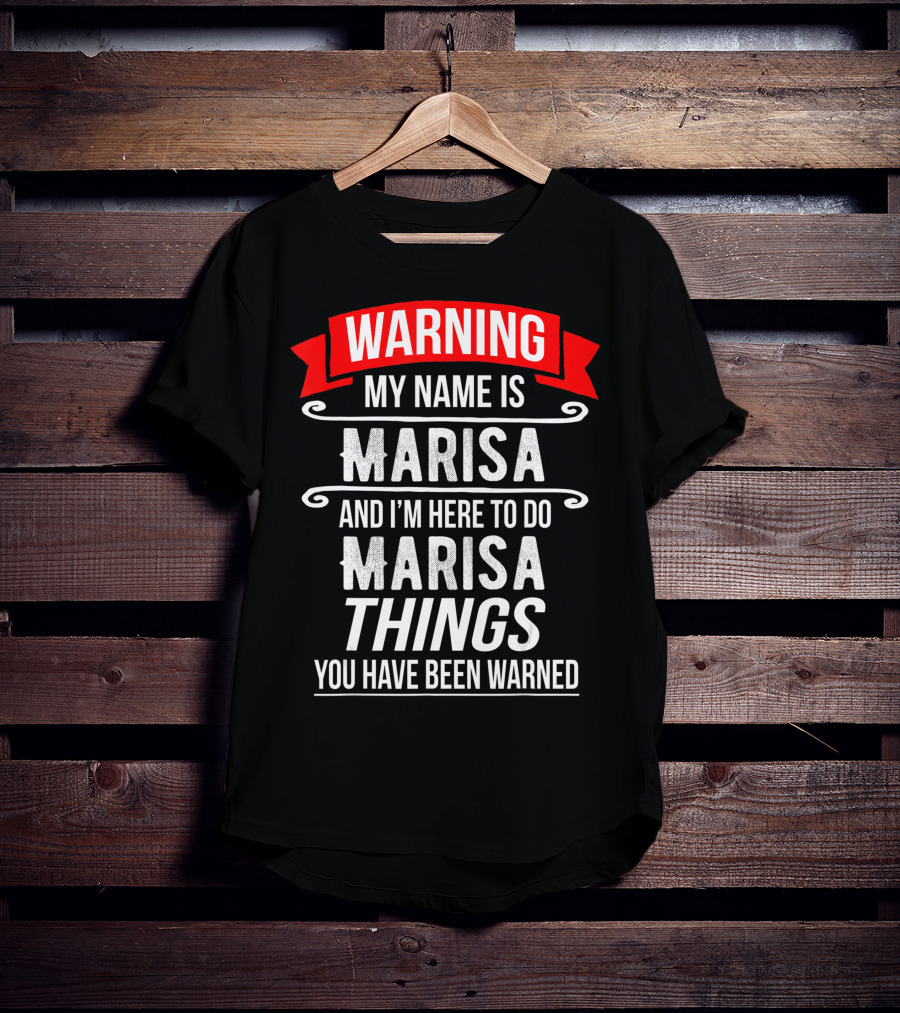 WARNING My Name Is Marisa And I'm Here To Do Marisa Things You Have Been Warned T-Shirt