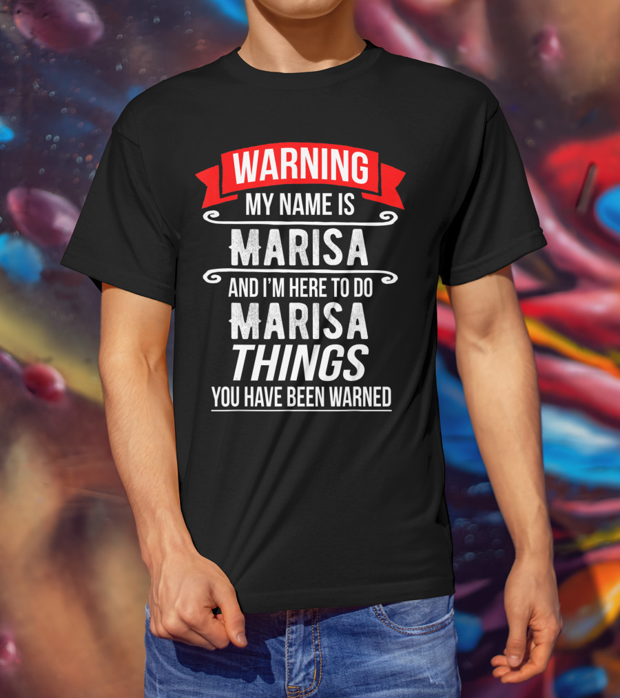 WARNING My Name Is Marisa And I'm Here To Do Marisa Things You Have Been Warned T-Shirt