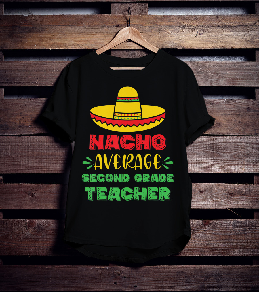 Nacho Average Second Grade Teacher Sombrero T-Shirt