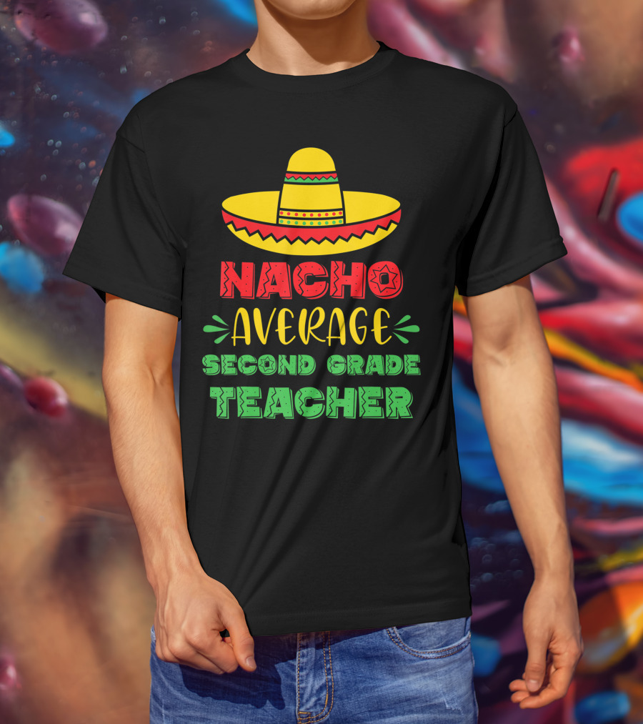 Nacho Average Second Grade Teacher Sombrero T-Shirt