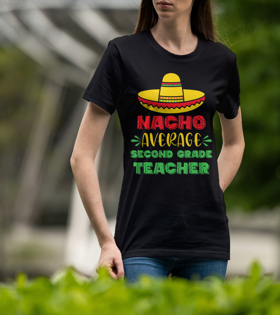 Nacho Average Second Grade Teacher Sombrero T-Shirt