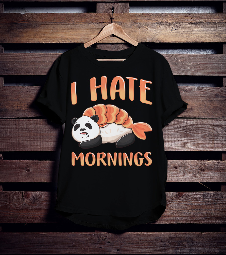 I Hate Mornings Panda Bear Sushi Lazy Joke T-Shirt