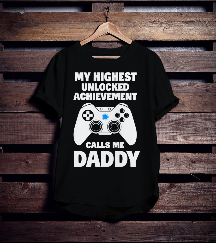 My Highest Unlocked Achievement Calls Me Daddy Gamer Dad T-Shirt
