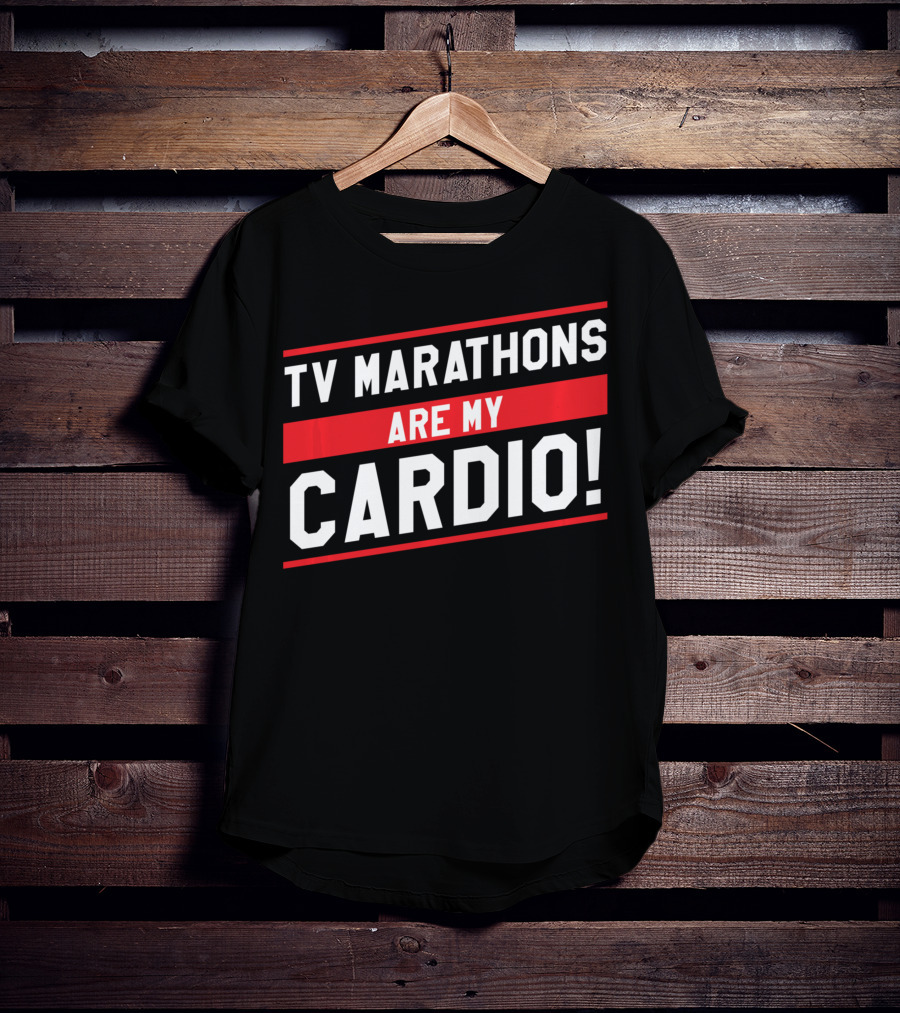 TV Marathons Are My Cardio Running T-Shirt