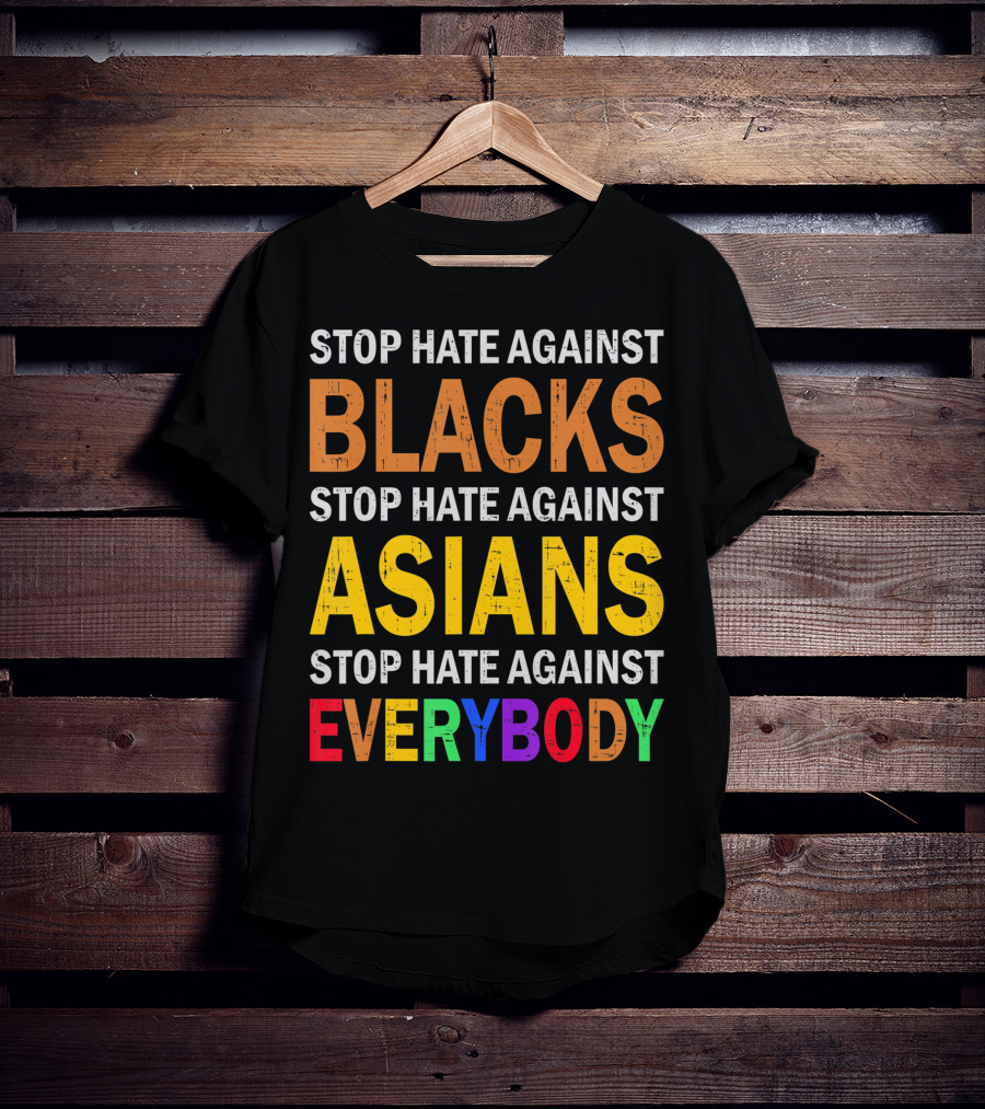 Stop Hate Against Blacks Asians Everybody Unity Message T-Shirt