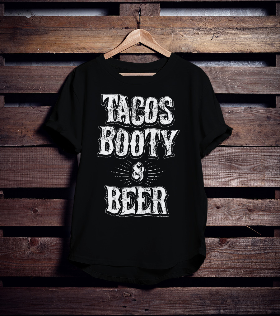 Tacos Booty And Beer Cinco De Mayo Proud Mexican T-Shirt