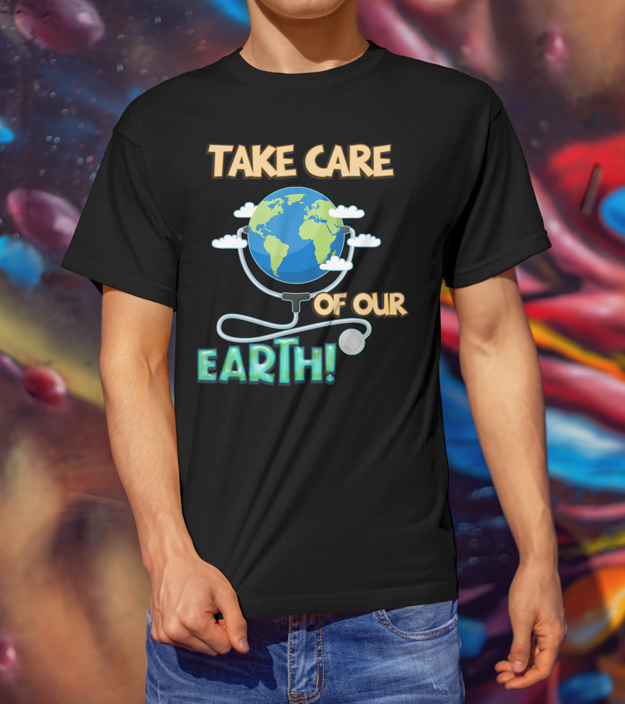 Take Care Of Our Earth With Stethoscope And Globe T-Shirt
