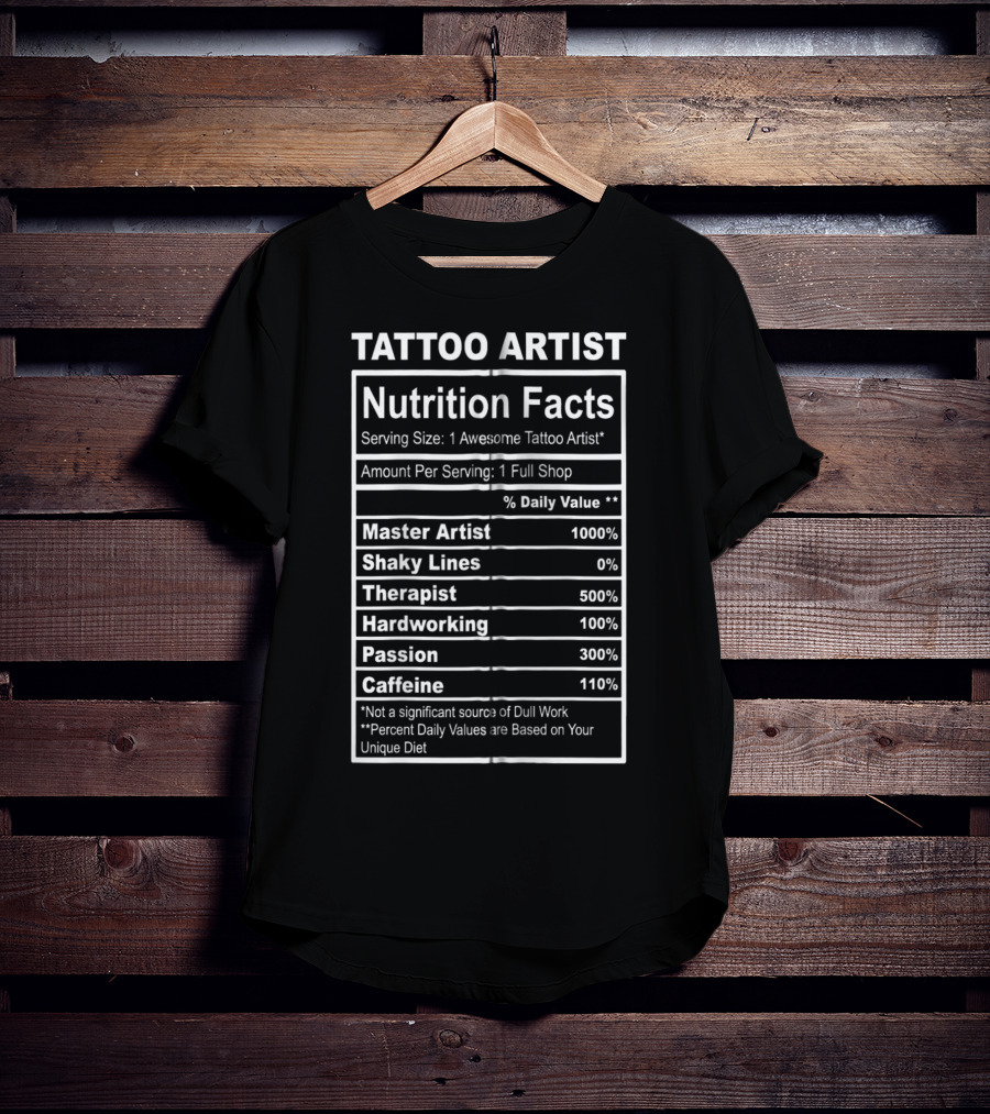 Tattoo Artist Nutrition Facts Master Artist Passion Hardworking Caffeine T-Shirt