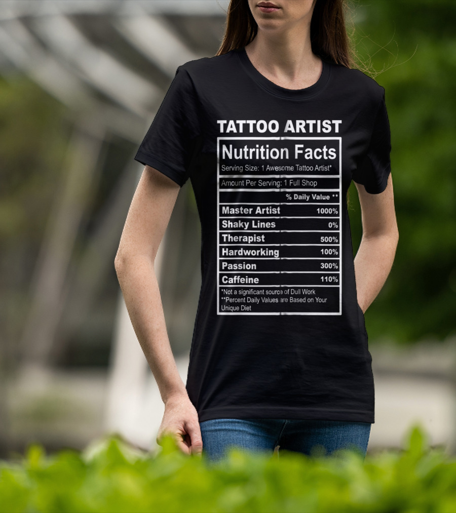 Tattoo Artist Nutrition Facts Master Artist Passion Hardworking Caffeine T-Shirt