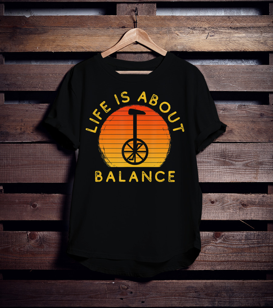 Life Is About Balance Unicycle Rider Unicycling Cool Monocycle T-Shirt