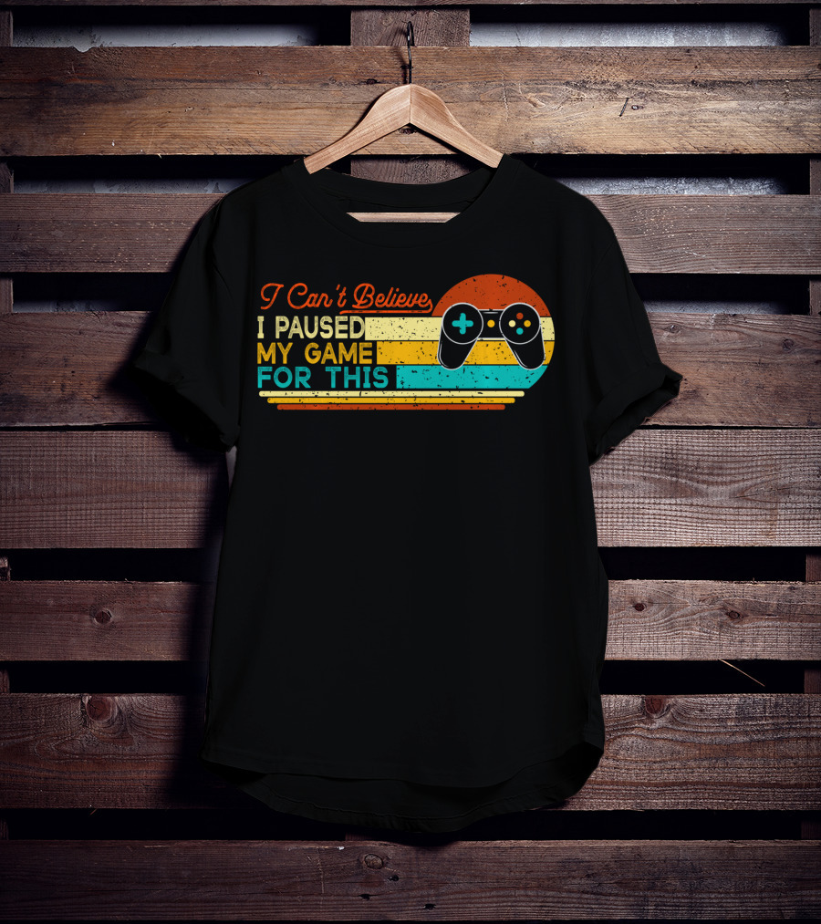 I Can't Believe I Paused My Game For This Retro Controller T-Shirt
