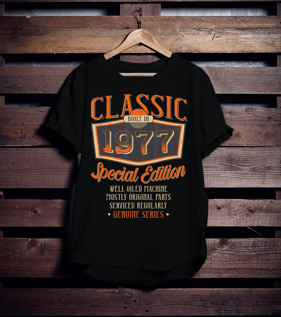 Classic Built In 1977 Special Edition Well Oiled Machine Mostly Original Parts Serviced Regularly Genuine Series T-Shirt