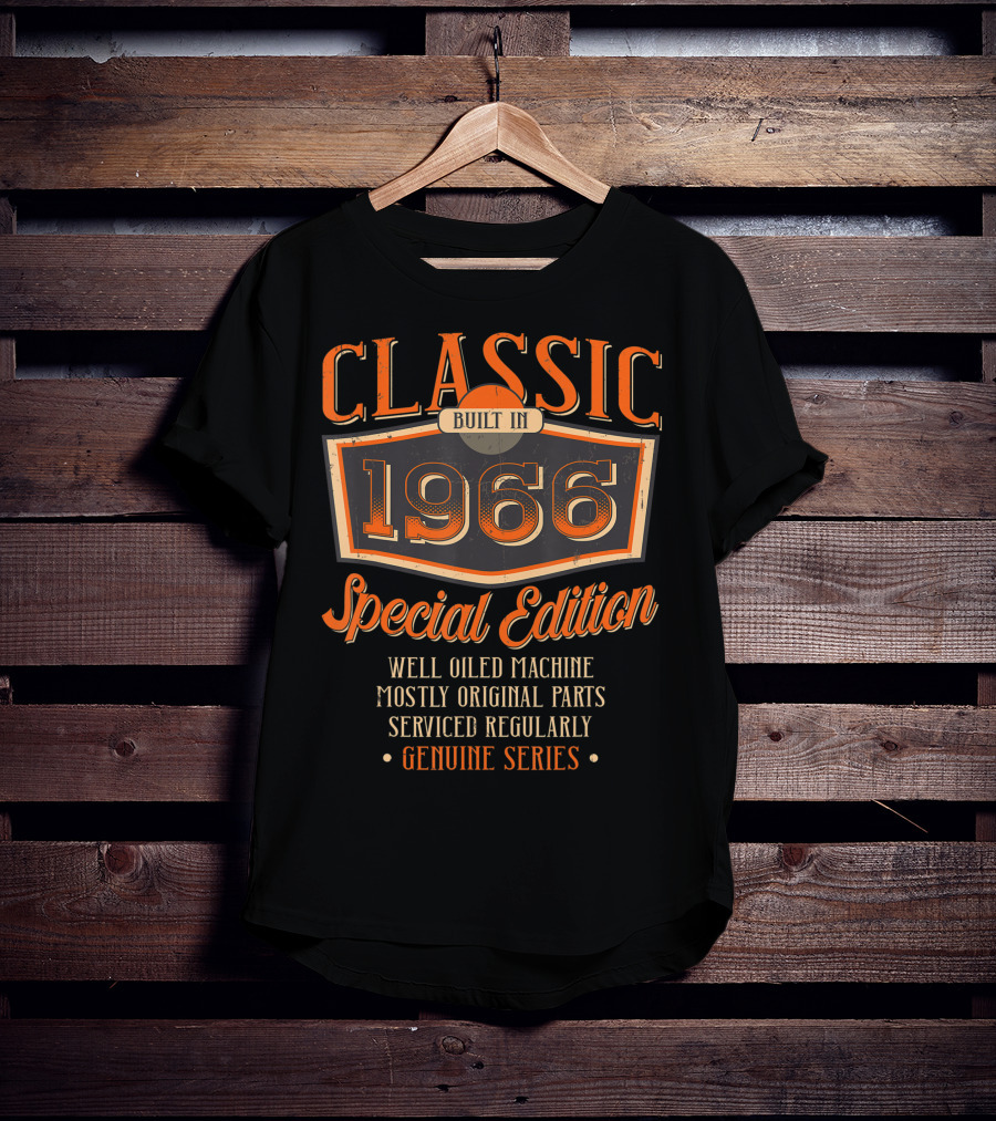 Classic Built In 1966 Special Edition Well Oiled Machine Mostly Original Parts Serviced Regularly Genuine Series T-Shirt